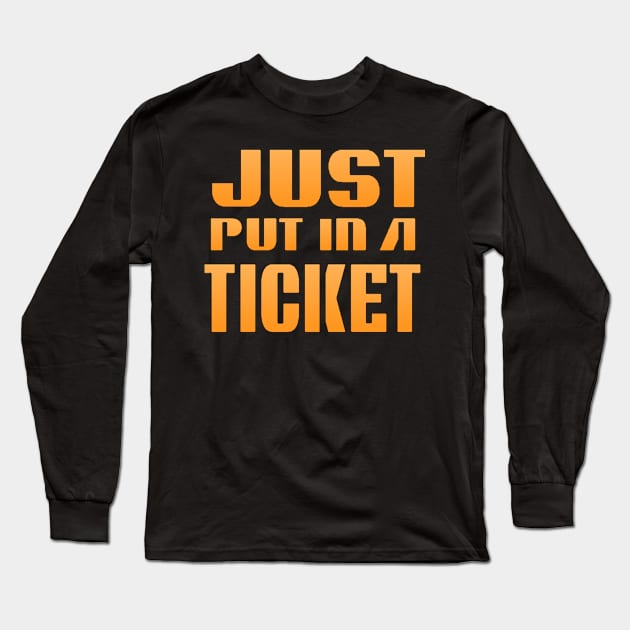 Just Put In A Ticket Long Sleeve T-Shirt by alby store